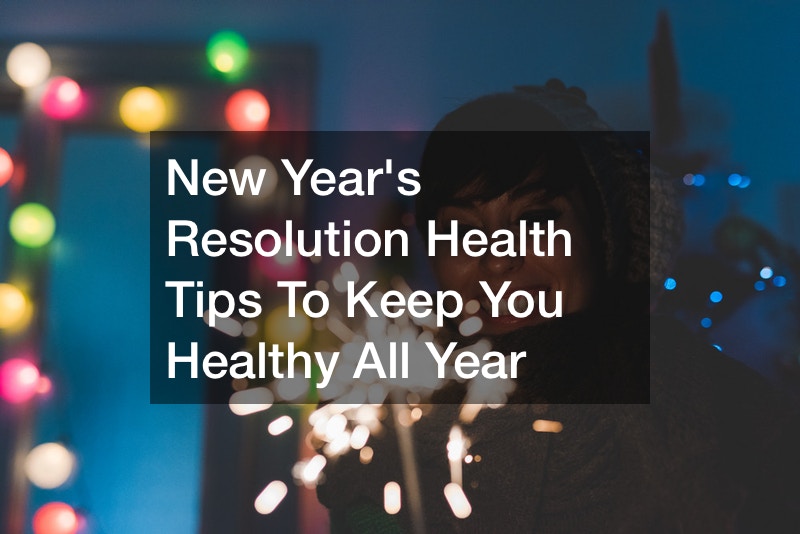 New Year's Resolution Health Tips To Keep You Healthy All Year - Greg's ...