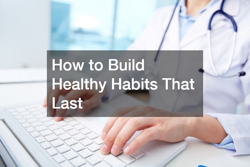 How to Build Healthy Habits That Last - Greg's Health Journal