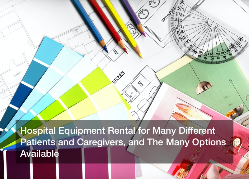 Hospital Equipment Rental for Many Different Patients and Caregivers