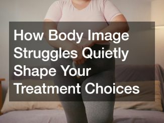 How Body Image Struggles Quietly Shape Your Treatment Choices